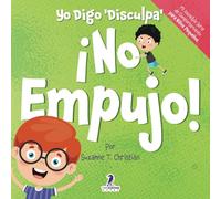 Yo Digo 'Disculpa' ¡No Empujo!: Un Libro de Afirmaciones para Niños Pequeños Sobre No Empujar (Edades 2-4) (Mi Increíble Serie de Comportamiento para Niños Pequeños)