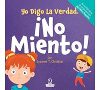 Yo Digo La Verdad. ¡No Miento!: Un Cuento Infantil Que Fomenta La Honestidad Y La Importancia De No Mentir (2 a 4 Años) (Mi Increíble Serie de Comportamiento para Niños Pequeños)