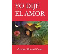 YO DIJE EL AMOR: poemas esenciales (Poesía)