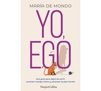 Yo, Ego (My Ego and Me - Spanish Edition): Una guía para dejar de sufrir, conectar contigo mismo y alcanzar la paz mental (A guide to stop suffering, ... and achieve peace of mind) (HarperCollins)