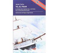 Yo, el Fram: El buque más famoso de la historia de la exploración polar: 36 (Periplos)
