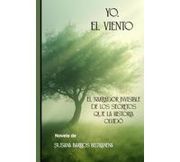 Yo, el viento: El narrador invisible de los secretos que la historia olvidó