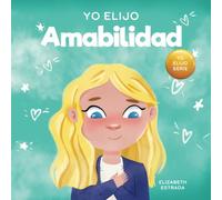 Yo Elijo Amabilidad: Un libro ilustrado y colorido sobre la bondad, la compasión y la empatía