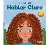 Yo Elijo Hablar Claro: Un colorido libro ilustrado sobre el acoso, la discriminación o el acoso
