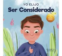 Yo Elijo Ser Considerado: Un libro ilustrado y colorido sobre cómo ser reflexivo y útil (Teacher and Therapist Toolbox: I Choose)