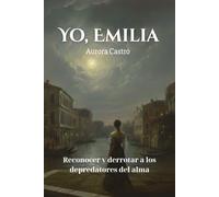 Yo, Emilia: Reconocer y derrotar a los depredadores del alma