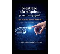 YO ENTRENÉ A LA MÁQUINA… Y ENCIMA PAGUÉ (Ia & Música: Creatividad, Tecnología Y Arte)