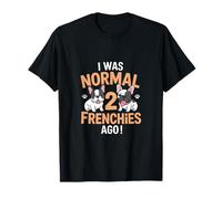 Yo era Normal 2 Frenchies atrás Bulldog francés Camiseta