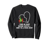 Yo era un idiota antes de Crypto - Ahora soy un pobre idiota Sudadera