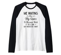 Yo Esperando Que mi Hermana se vuelva Rica para Poder Comprar lo Que Sea Camiseta Manga Raglan
