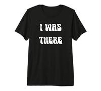 Yo Estaba allí Camiseta Premium