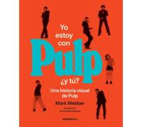 Yo estoy con Pulp, ¿y tú?: Una historia visual de Pulp (FUERA DE COLECCION)