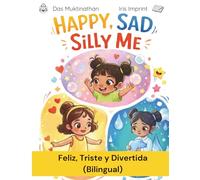 Yo: Feliz, Triste y Divertida: Un libro bilingüe sobre las emociones para niños (Happy, Sad, Silly Me)