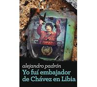Yo fui embajador de Chávez en Libia