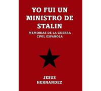 Yo Fui un Ministro de Stalin: Memorias de la Guerra Civil Española