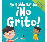 Yo Hablo Bajito. ¡No Grito!: Un libro de afirmaciones para niños pequeños sobre no gritar (edades 2-4) (Mi Increíble Serie de Comportamiento para Niños Pequeños)