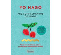 Yo Hago Mis Complementos De Moda: Patrones muy fáciles para hacer y personalizar complementos de moda (Imagina)