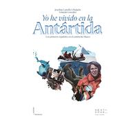 Yo he vivido en la Antártida: Los primeros españoles en el continente blanco: 5 (Lienzos y Matraces)