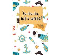 Yo-ho-ho, let's write!: Pirate Journal Notebook: 100 lined pages , 5.5" X 8.5"