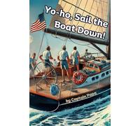 Yo-ho, Sail the Boat Down!: Yo-ho, me hearties, come gather around and help us Sail the Boat Down!