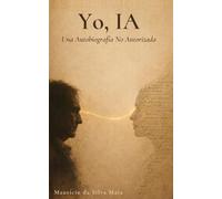 Yo, IA: Una Autobiografía No Autorizada