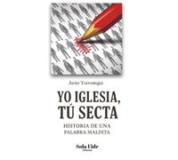 Yo Iglesia, Tú Secta: Historia de una palabra maldita