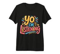 Yo I'm Listening Energía del oyente atento |- Camiseta Premium