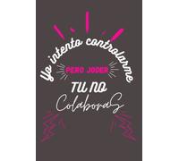Yo intento controlarme, pero tu no colaboras... Libreta para apuntes, block de notas, pautado con cuadricula.: Cuaderno con frase irónica de la vida real, diseño divertido