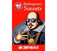 Yo! It's Shakespeare's Sonnets: All 154 Sonnets Plus Those In The Plays. A Modern English Urban Retelling Of The Bard's Classic Poetry.