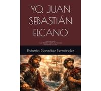 YO, JUAN SEBASTIÁN ELCANO: MAGALLANES Y LA PRIMERA VUELTA AL MUNDO Ilustraciones a Color