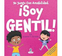 Yo Juego Con Amabilidad. ¡Soy Gentil!: Un Cuento Infantil Para Niños Pequeños Sobre Ser Amables (2 a 4 Años) (Mi Increíble Serie de Comportamiento Para Niños Pequeños)