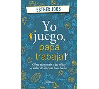 Yo juego, papa trabaja: Cómo transmitir a los niños el valor de las cosas bien hechas: 103 (Hacer Familia)