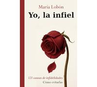 Yo, la infiel: 121 causas de infidelidades. Cómo evitarlas.