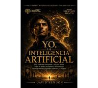 Yo, la Inteligencia Artificial: Una confesión irreverente y la vez aliada sobre su poder, límites y el futuro que estratégicamente tú puedes construir… o adaptar.