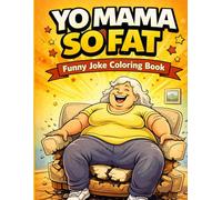 Yo Mama So Fat Coloring Book: 50 Funny and Over-the-Top Joke Coloring Pages with Hilarious Scenes and Bold Designs for Teens and Adults
