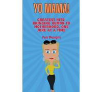 Yo Mama! Yo Mama's Greatest Hits: Bringing Humor to Motherhood, One Joke at a Time