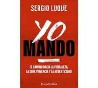 Yo mando: El camino hacia la fortaleza, la supervivencia y la autenticidad (HARPER NO FICCION)