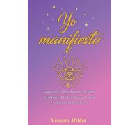 Yo manifiesto: Un diario para transformar tu mente, atraer abundancia y vivir con propósito