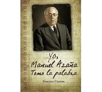 Yo, Manuel Azaña: Tomo la palabra