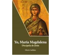 Yo Maria Magdalena. Discipula De Jesús