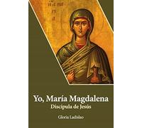 Yo, María Magdalena. Discípula de Jesús: 34 (Vidas y semblanzas)