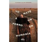 Yo maté a un perro en Rumanía (NARRATIVA (NOVELA))