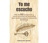Yo me escucho: Más de 100 preguntas y micro-acciones de journaling para mujeres que quieren conocerse de verdad