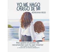 Yo Me Hago Cargo de Mí: Recupera el poder de reconectar con tu SER interior. Un camino de sanación a través del autodescubrimiento