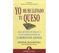 Yo me he llevado tu queso: Para quienes se niegan a vivir como ratones en laberintos ajenos (Narrativa empresarial)