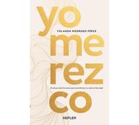 Yo merezco. El abrazo del Universo para transformar tu vida en felicidad | Yolanda Modrego