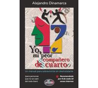 Yo, mi peor compañero de cuarto: Un manual para sobrevivirte sin desinstalarte.