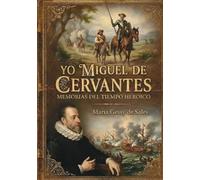 Yo, Miguel de Cervantes: Memorias del tiempo heroico