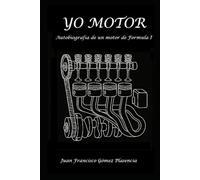 YO MOTOR: Confesiones de un motor de Formula I