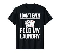 Yo ni Siquiera doblo mi Humor de póquer de lavandería Camiseta